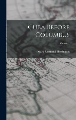 Cuba Before Columbus; Volume 1 - Mark Raymond Harrington
