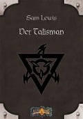 Cover-Bild zum Titel 'Der Talisman' von 'Sam Lewis, Scott Jenkins, Jak Koke, Greg Gorden, Louis J. Prosperi'