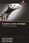Cover-Bild zum Titel 'Il potere come strategia' von 'Andrea Martinez, Alexandra Mora, Carlos Mendoza'