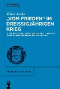 "Vom Frieden" im Dreißigjährigen Krieg - Volker Arnke