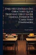 Cover-Bild zum Titel 'Ãpreuves GÃ(c)nÃ(c)rales Des Caracteres Qui Se Trouvent Chez Claude Lamesle, Fondeur De Caracteres D'imprimerie' von 'Claude Lamesle'