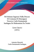 Pel Solenne Ingresso Nella Diocesi Di Cremona Di Monsignor Vescovo, Carlo Emmanuele Sardagna De Hohenstein Da Trento - Antonio Mazzetti, Carlo Emmanuele Sardagna