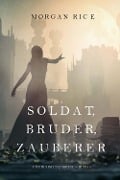 Cover-Bild zum Titel 'Soldat, Bruder, Zauberer (Für Ruhm und Krone - Buch 5)' von 'Morgan Rice'