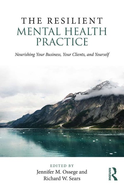 The Resilient Mental Health Practice - Jennifer M. Ossege, Richard W. Sears