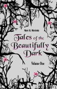 Cover-Bild zum Titel 'Tales of the Beautifully Dark: Volume One (Tales of the Beautifully Dark Collection, #1)' von 'Marc R. Micciola'