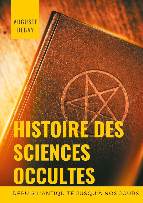 Histoire des sciences occultes depuis l'antiquité jusqu'à nos jours - Auguste Debay