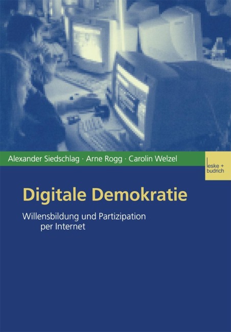 Digitale Demokratie - Alexander Siedschlag, Carolin Welzel, Arne Rogg