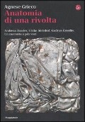 Cover-Bild zum Titel 'Anatomia di una rivolta. Andreas Baader, Ulrike Meinhof, Gudrun Ensslin. Un racconto a più voci' von 'Agnese Grieco'