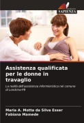 Cover-Bild zum Titel 'Assistenza qualificata per le donne in travaglio' von 'Maria A. Motta da Silva Esser, Fabiana Mamede'
