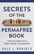 Secrets of the Permafree Book - Dale L. Roberts