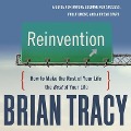 Reinvention Lib/E: How to Make the Rest of Your Life the Best of Your Life - Brian Tracy