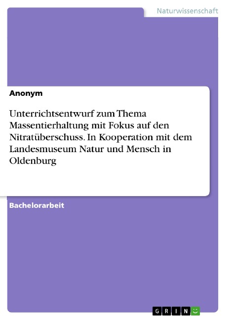 Unterrichtsentwurf zum Thema Massentierhaltung mit Fokus auf den Nitratüberschuss. In Kooperation mit dem Landesmuseum Natur und Mensch in Oldenburg - 