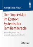 Cover-Bild zum Titel 'Live-Supervision im Kontext Systemischer Familientherapie' von 'Bettina Elisabeth Ahlburg'