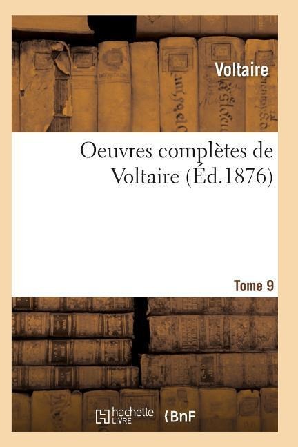 Oeuvres Complètes de Voltaire. Tome 9 - Voltaire