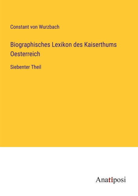 Biographisches Lexikon des Kaiserthums Oesterreich - Constant Von Wurzbach