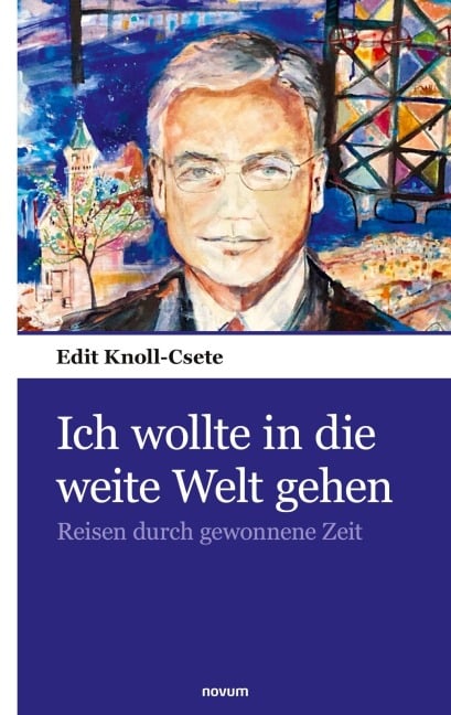 Ich wollte in die weite Welt gehen - Edit Knoll-Csete