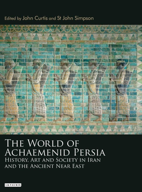 The World of Achaemenid Persia - John Curtis, St John Simpson