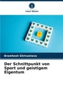 Cover-Bild zum Titel 'Der Schnittpunkt von Sport und geistigem Eigentum' von 'Bramhesh Shrivastava'