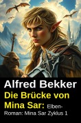 Cover-Bild zum Titel 'Die Brücke von Mina Sar: Elben-Roman: Mina Sar Zyklus 1' von 'Alfred Bekker'