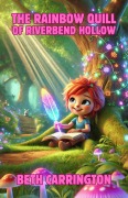 Cover-Bild zum Titel 'The Rainbow Quill of Riverbend Hollow' von 'Beth Carrington'