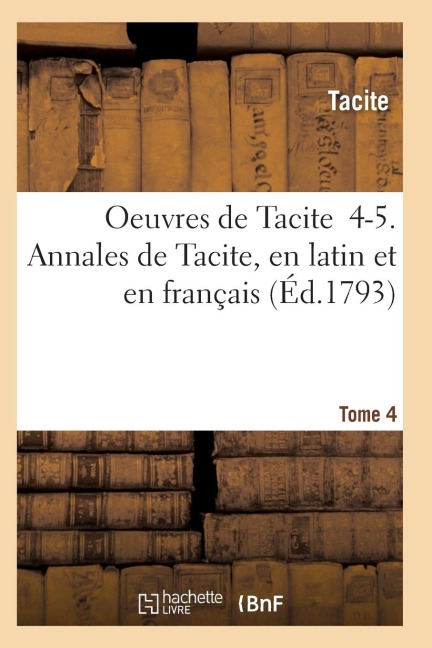 Oeuvres de Tacite 4-5. Annales de Tacite, En Latin Et En Français T04, 1 - Tacite