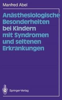 Anästhesiologische Besonderheiten bei Kindern mit Syndromen und seltenen Erkrankungen - Manfred Abel