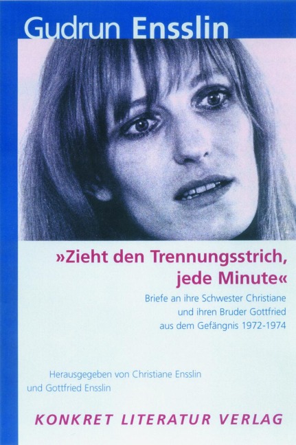 "Zieht den Trennungsstrich, jede Minute" - Gudrun Ensslin