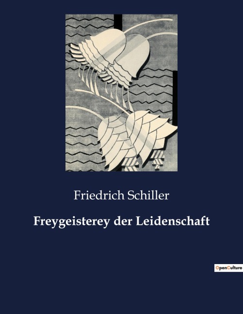 Freygeisterey der Leidenschaft - Friedrich Schiller