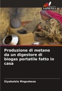 Produzione di metano da un digestore di biogas portatile fatto in casa - Siyabulela Mngxekeza