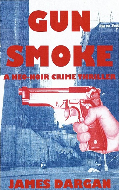 Gun Smoke (A Neo-Noir Crime Thriller) - James Dargan