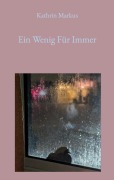 Cover-Bild zum Titel 'Ein Wenig Für Immer' von 'Kathrin Markus'
