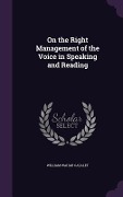 Cover-Bild zum Titel 'On the Right Management of the Voice in Speaking and Reading' von 'William Wahab Cazalet'