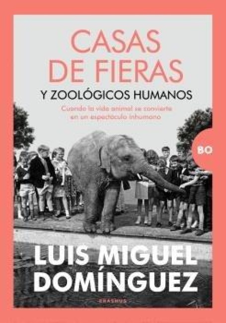 Casas de Fieras Y Zoologicos Humanos - Luis Miguel Dominguez Mencia
