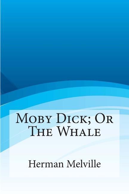 Moby Dick; Or the Whale - Herman Melville