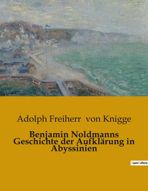 Benjamin Noldmanns Geschichte der Aufklärung in Abyssinien - Adolph Freiherr Von Knigge