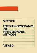 Cover-Bild zum Titel 'FORTRAN IV/77-Programm zur Finite-Elemente-Methode' von 'Wilfried Gawehn'