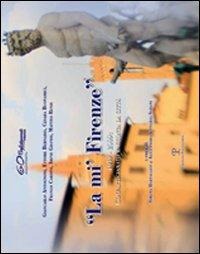 «La mi' Firenze». 1949-2009: Confartigianato racconta la città - Giancarlo Antognoni, Ettore Bernabei, Cesara Buonamici, Franco Cardini, Irene Grandi