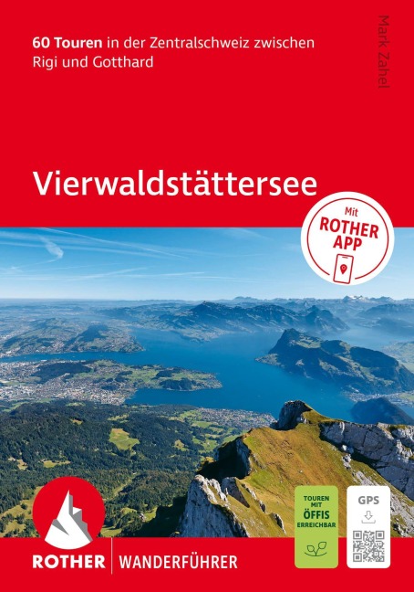 ROTHER Wanderführer Vierwaldstättersee. 60 Touren in der Zentralschweiz zwischen Rigi und Gotthard - Mark Zahel