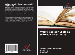 Cover-Bild zum Titel 'Wp¿yw choroby Ebola na potencja¿ turystyczny' von 'Thlama Daniel Mshelbwala, Nyam Ta, Oladipo R'