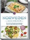 Norwegen Kochbuch: Die leckersten Rezepte der norwegischen Küche für jeden Geschmack und Anlass - inkl. Brotrezepten, Fingerfood, Desserts & Getränken - Maike Fjeld