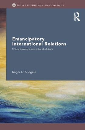Emancipatory International Relations - Roger D Spegele