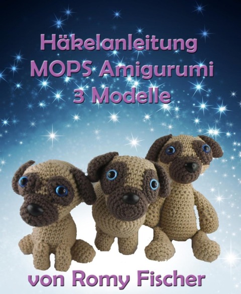 Häkelanleitung MOPS Amigurumi - Romy Fischer