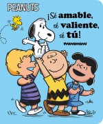 Cover-Bild zum Titel '¡Sé Amable, Sé Valiente, Sé Tú! (Be Kind, Be Brave, Be You!)' von 'Charles M Schulz, Elizabeth Dennis Barton'