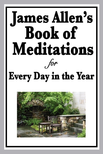 James Allen's Book of Meditations for Every Day in the Year - James Allen