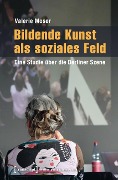 Cover-Bild zum Titel 'Bildende Kunst als soziales Feld' von 'Valerie Moser'