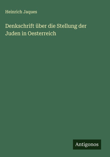 Denkschrift über die Stellung der Juden in Oesterreich - Heinrich Jaques