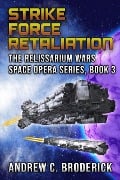 Strike Force Retaliation: The Relissarium Wars Space Opera, Part 3 (The Relissarium Wars Space Opera Series, #3) - Andrew Broderick