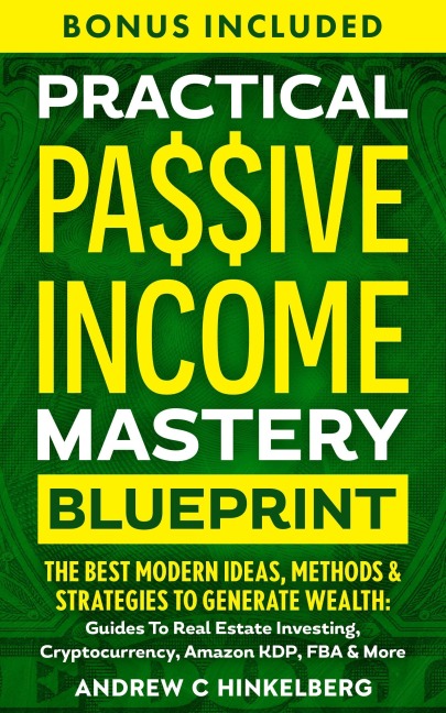 Practical Passive Income Mastery Blueprint - Andrew C Hinkelberg
