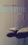 Cover-Bild zum Titel 'Geistertitel' von 'Anne E. Fiebelkorn'