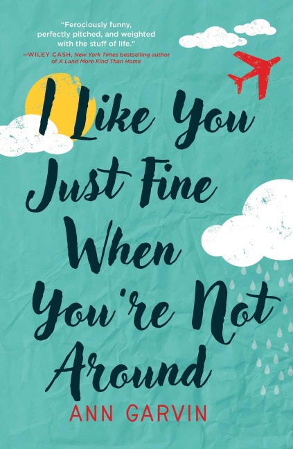 I Like You Just Fine When You're Not Around - Ann Garvin